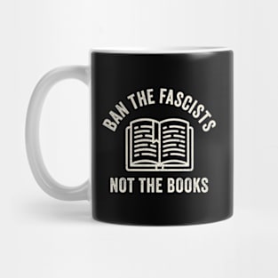 Ban Fascists Not Books - Funny Book Lovers Mug